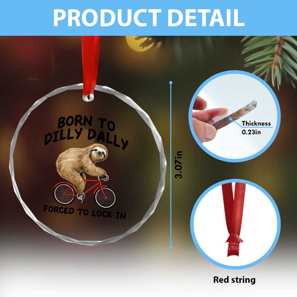 Funny Sloth Lover Crystal Glass Ornament Born To Dilly Dally Forced To Lock In TS12 Print Your Wear