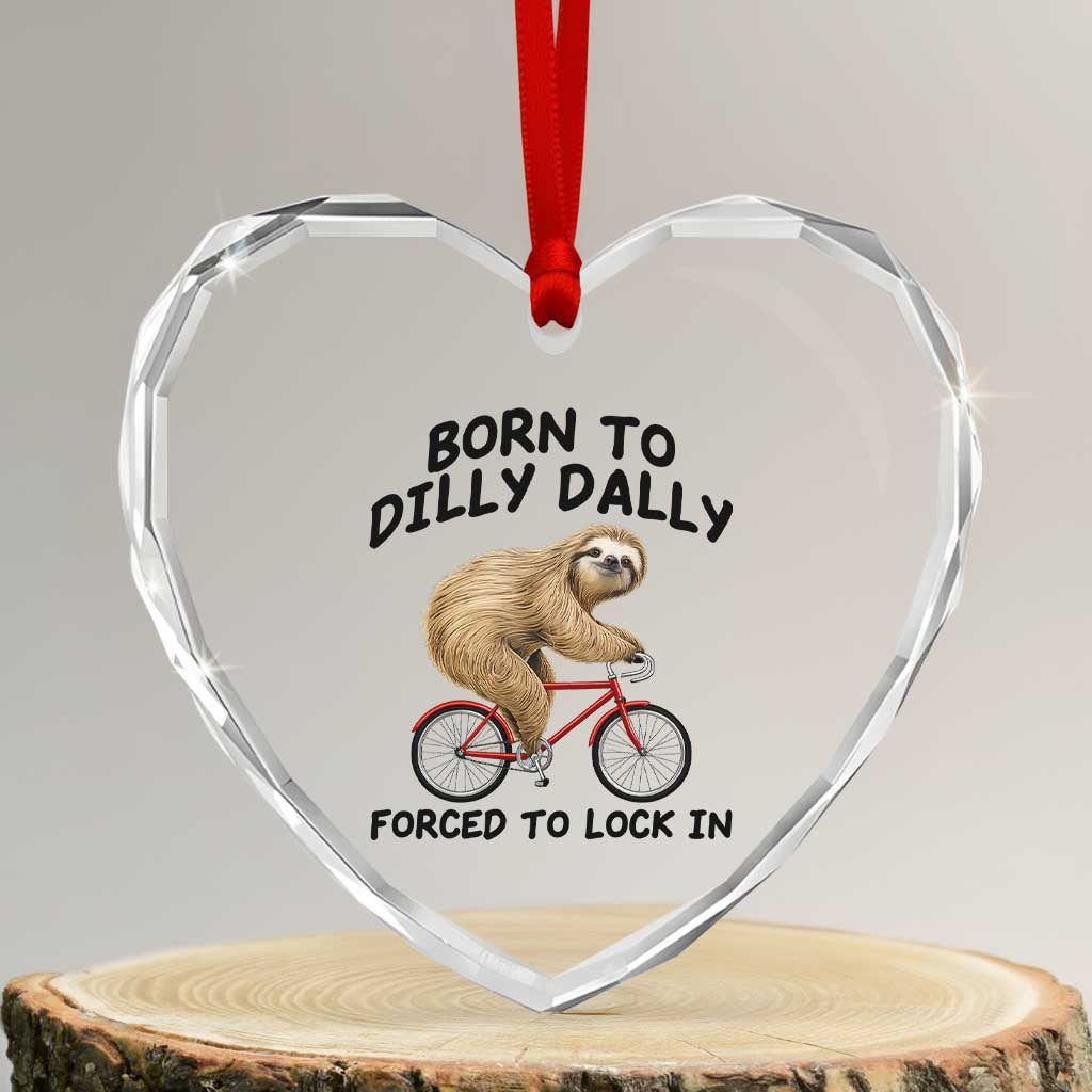 Funny Sloth Lover Heart Crystal Glass Ornament Born To Dilly Dally Forced To Lock In TS12 Transparent Glass 3'' Heart Print Your Wear