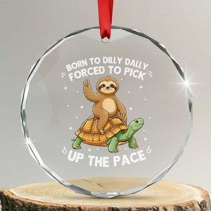 Funny Sloth Riding Turtle Crystal Glass Ornament Born To Dilly Dally Forced To Pick Up The Pace TS12 Transparent Glass 3'' Circle Print Your Wear