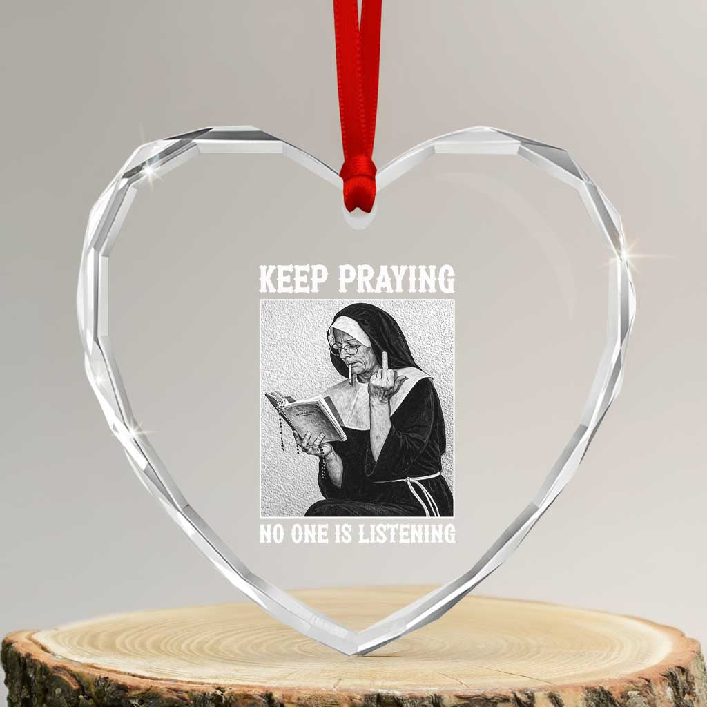 Funny Smoking Nun Heart Crystal Glass Ornament Keep Praying No One Is Listening TS14 Transparent Glass 3'' Heart Print Your Wear