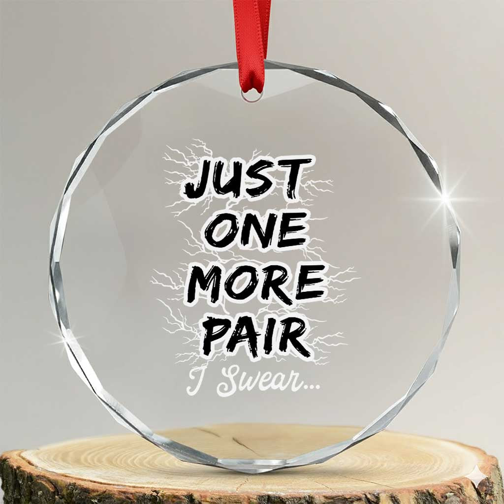 Funny Sneaker Fan Crystal Glass Ornament Sneakers Collecting Just One More Pair I Swear TS10 Transparent Glass 3'' Circle Print Your Wear