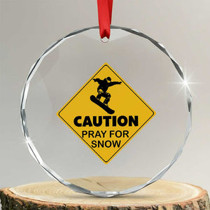 Funny Snowboarding Crystal Glass Ornament Caution Pray For Snow Snowboard TS11 Transparent Glass 3'' Circle Print Your Wear