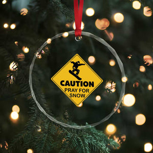Funny Snowboarding Crystal Glass Ornament Caution Pray For Snow Snowboard TS11 Print Your Wear