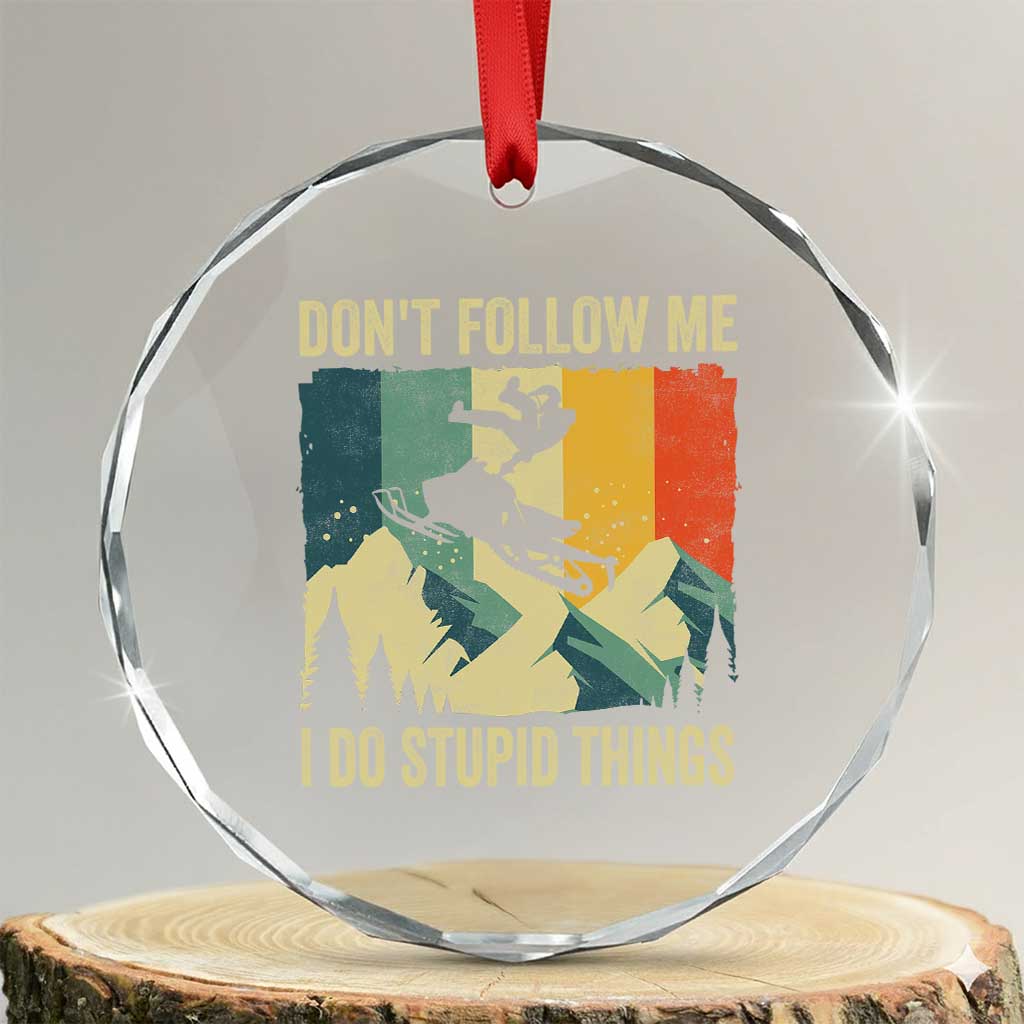 Funny Snowmobile Crystal Glass Ornament Don't Follow Me I Do Stupid Things Winter Sport TS11 Transparent Glass 3'' Circle Print Your Wear