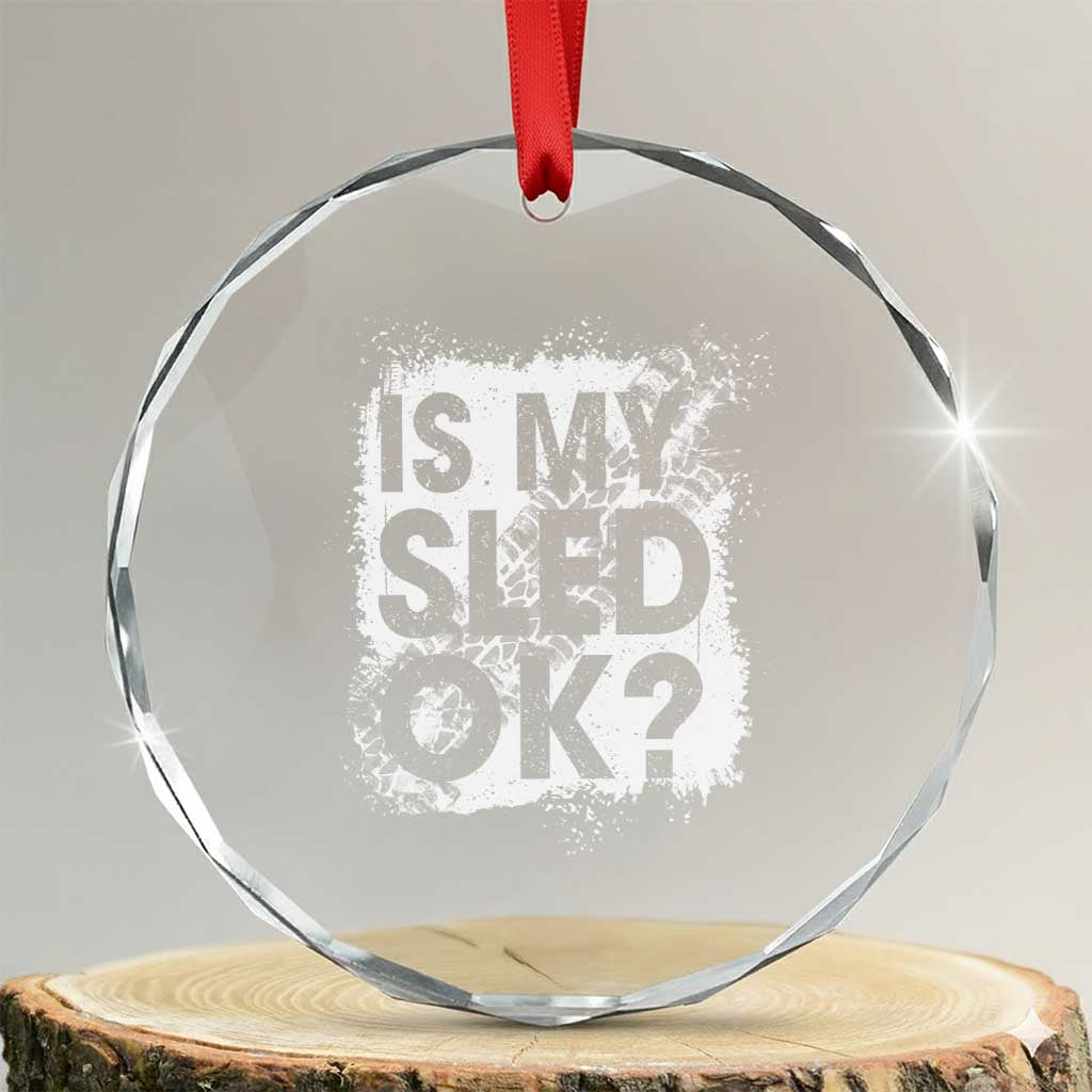 Funny Snowmobile Crystal Glass Ornament Is My Sled Ok Winter Sport Snowmobile Track TS11 Transparent Glass 3'' Circle Print Your Wear