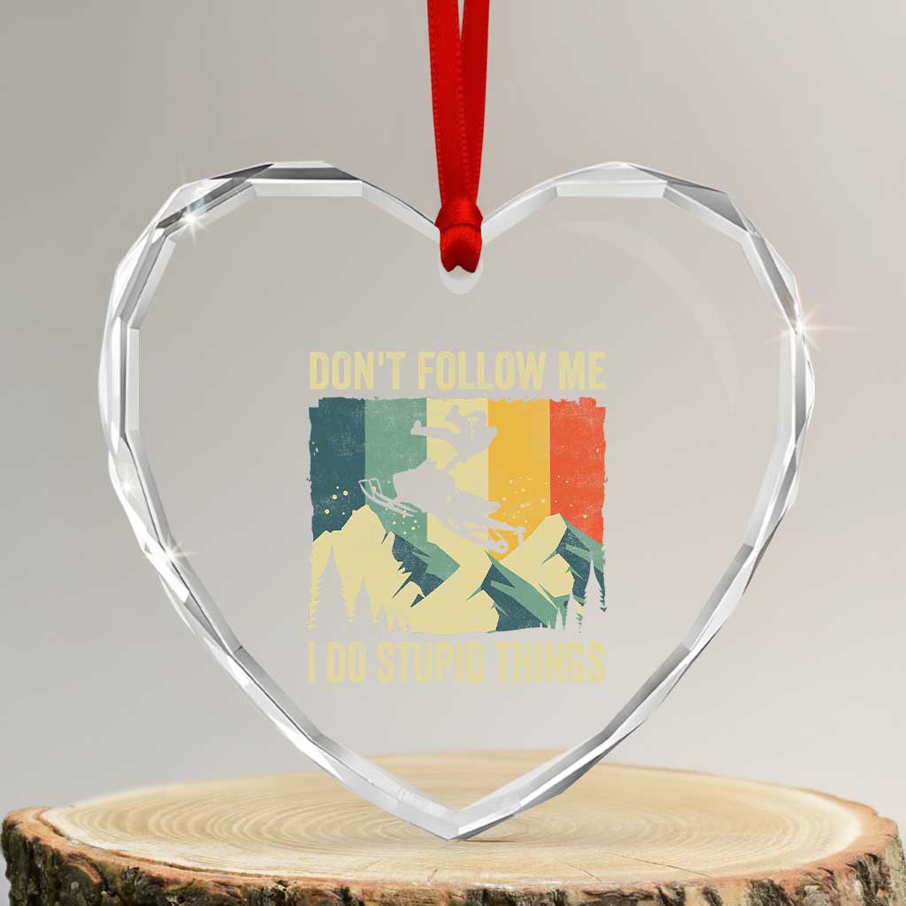 Funny Snowmobile Heart Crystal Glass Ornament Don't Follow Me I Do Stupid Things Winter Sport TS11 Transparent Glass 3'' Heart Print Your Wear