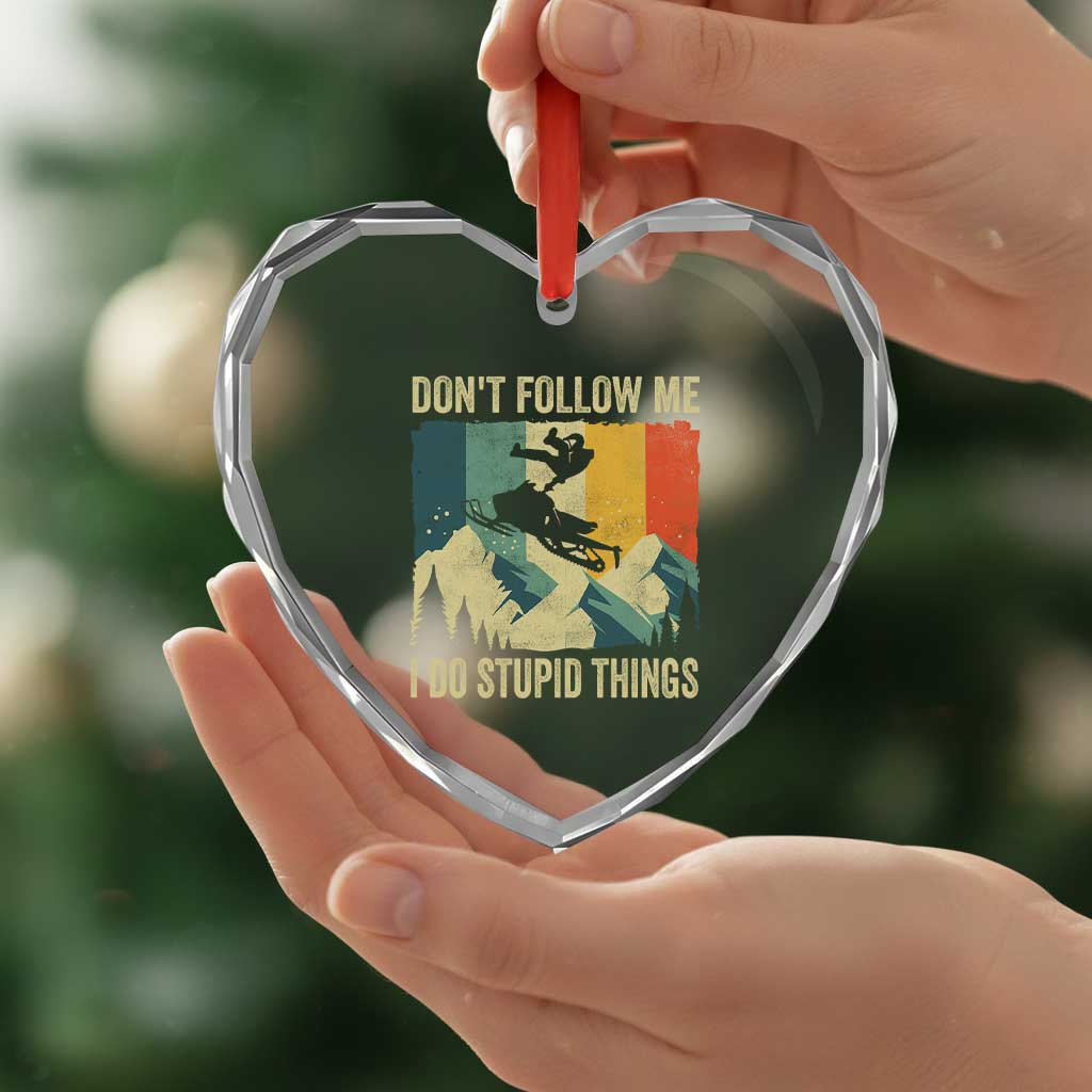 Funny Snowmobile Heart Crystal Glass Ornament Don't Follow Me I Do Stupid Things Winter Sport TS11 Print Your Wear