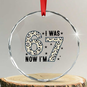 Funny Soccer Crystal Glass Ornament I Was 6 Now I Am 7 Meme TS12 Transparent Glass 3'' Circle Print Your Wear
