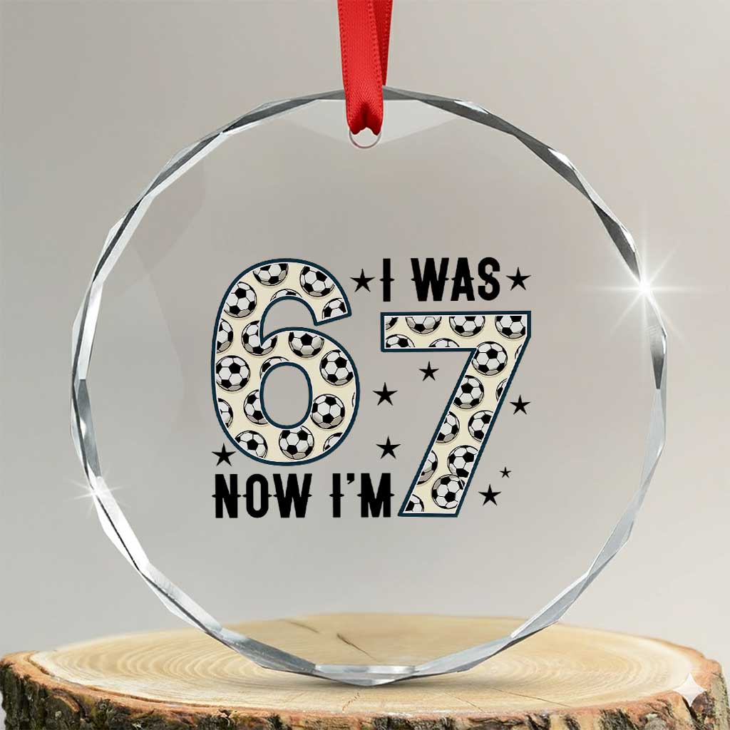 Funny Soccer Crystal Glass Ornament I Was 6 Now I Am 7 Meme TS12 Transparent Glass 3'' Circle Print Your Wear