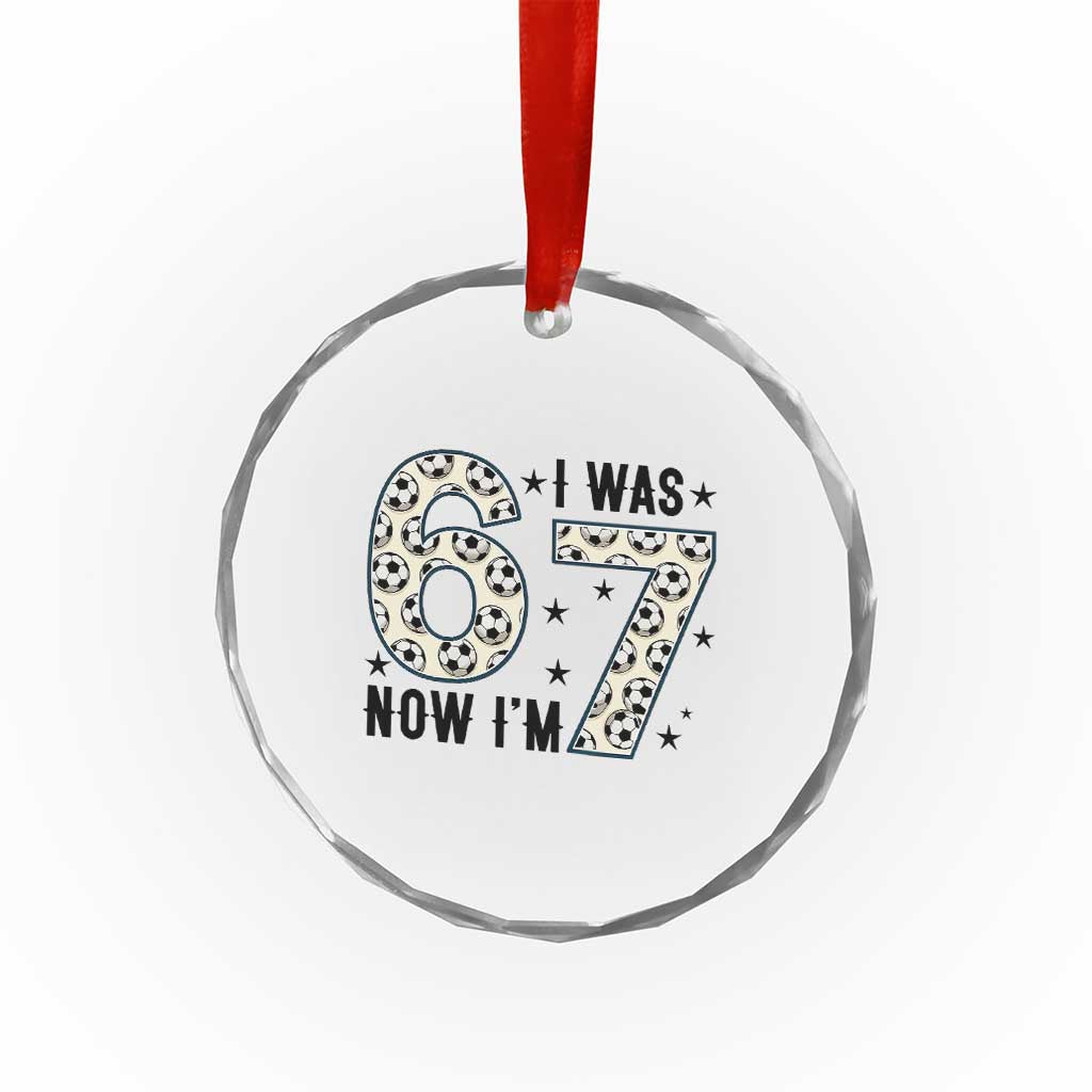 Funny Soccer Crystal Glass Ornament I Was 6 Now I Am 7 Meme TS12 Print Your Wear