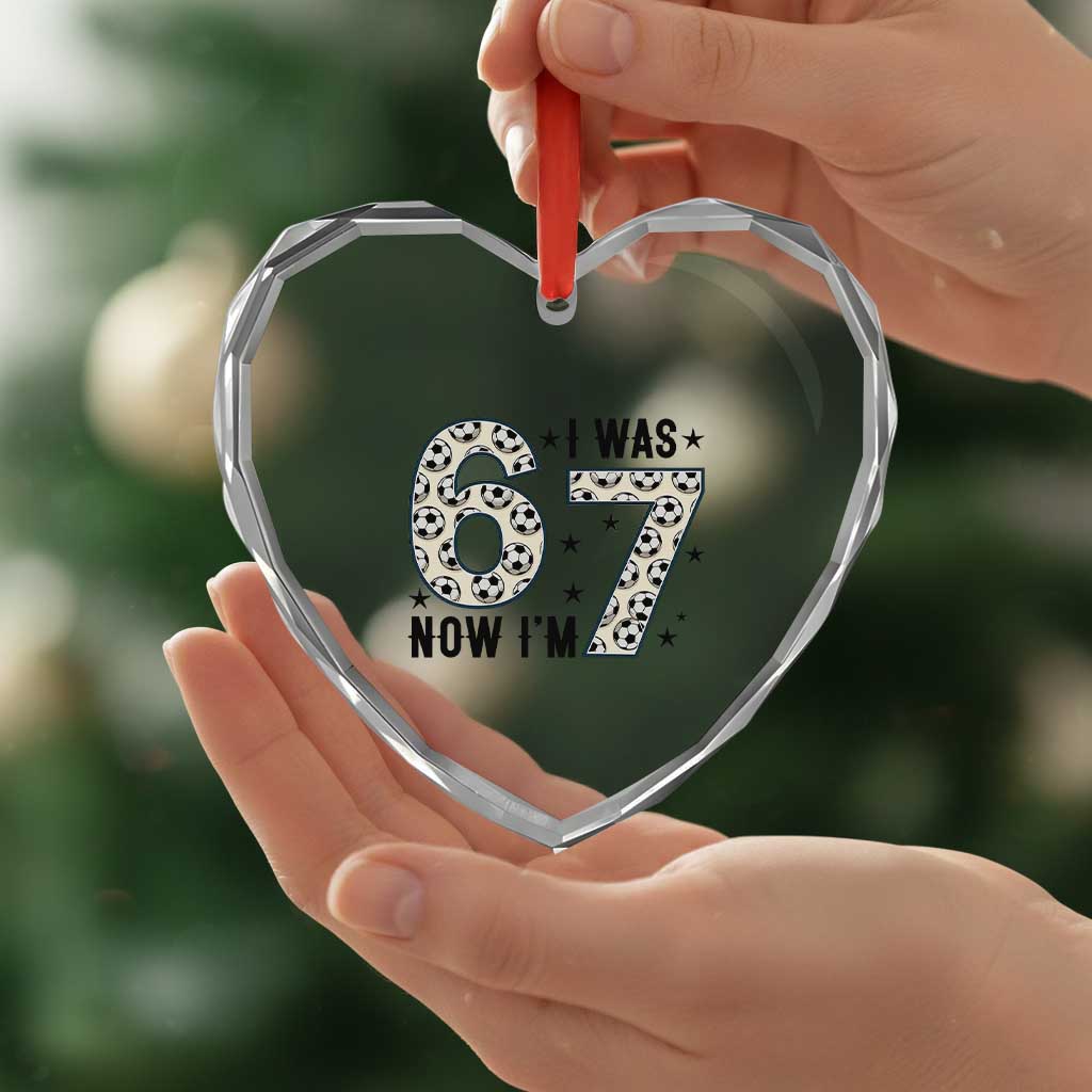 Funny Soccer Heart Crystal Glass Ornament I Was 6 Now I Am 7 Meme TS12 Print Your Wear