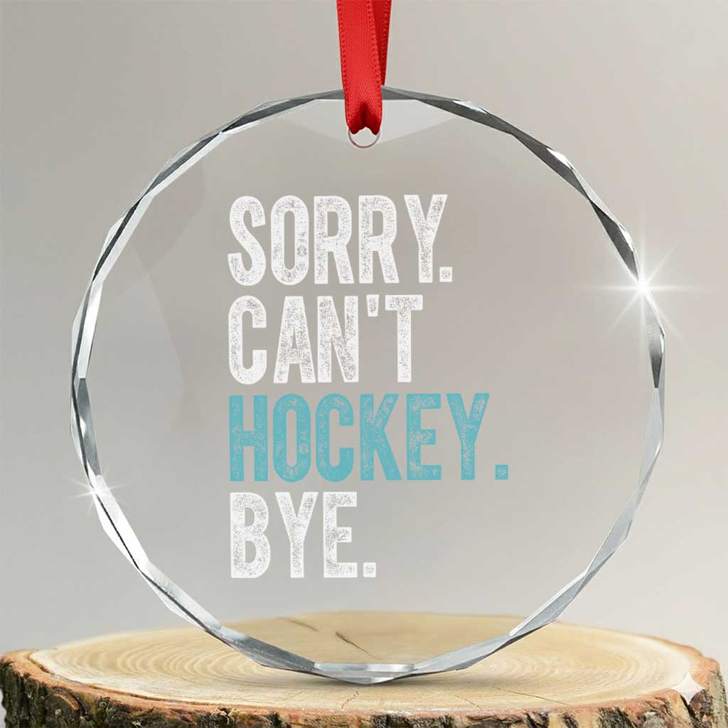 Funny Sorry Cant Hockey Bye Crystal Glass Ornament Ice Hockey Player TS11 Transparent Glass 3'' Circle Print Your Wear