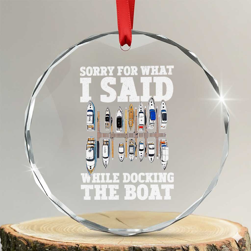 Funny Sorry For What I Said While Docking The Boat Crystal Glass Ornament Boating Humor TS11 Transparent Glass 3'' Circle Print Your Wear