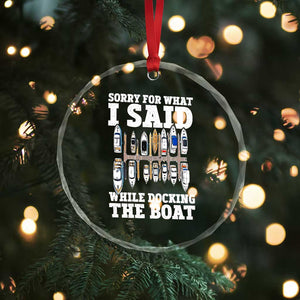 Funny Sorry For What I Said While Docking The Boat Crystal Glass Ornament Boating Humor TS11 Print Your Wear