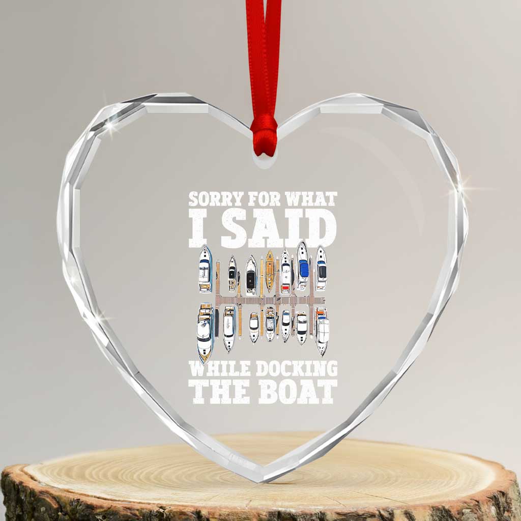 Funny Sorry For What I Said While Docking The Boat Heart Crystal Glass Ornament Boating Humor TS11 Transparent Glass 3'' Heart Print Your Wear
