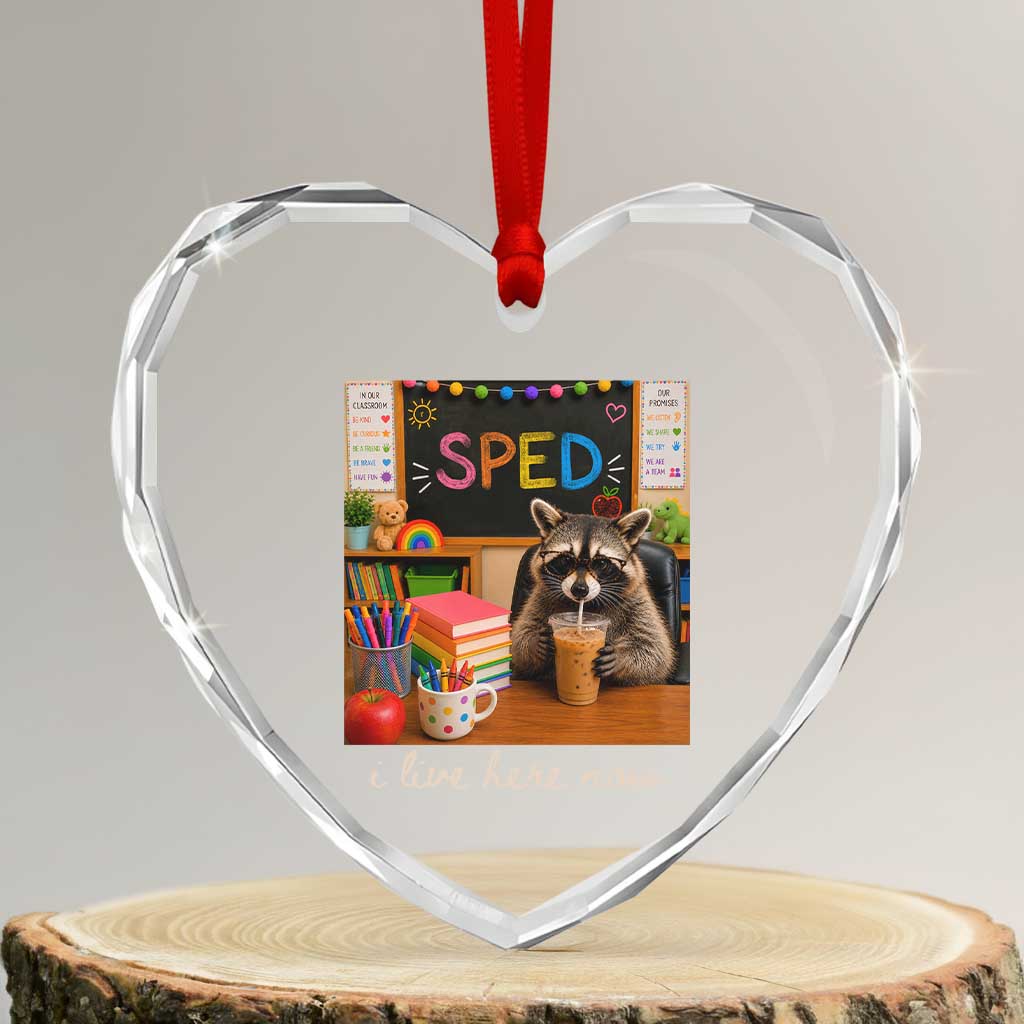 Funny SPED Raccoon Teacher Heart Crystal Glass Ornament I Live Here Now