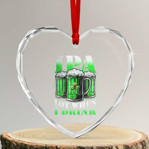 Funny St Patricks Day Beer Lover Heart Crystal Glass Ornament IPA Lot When I Drink Irish Beer Drinking TS11 Transparent Glass 3'' Heart Print Your Wear