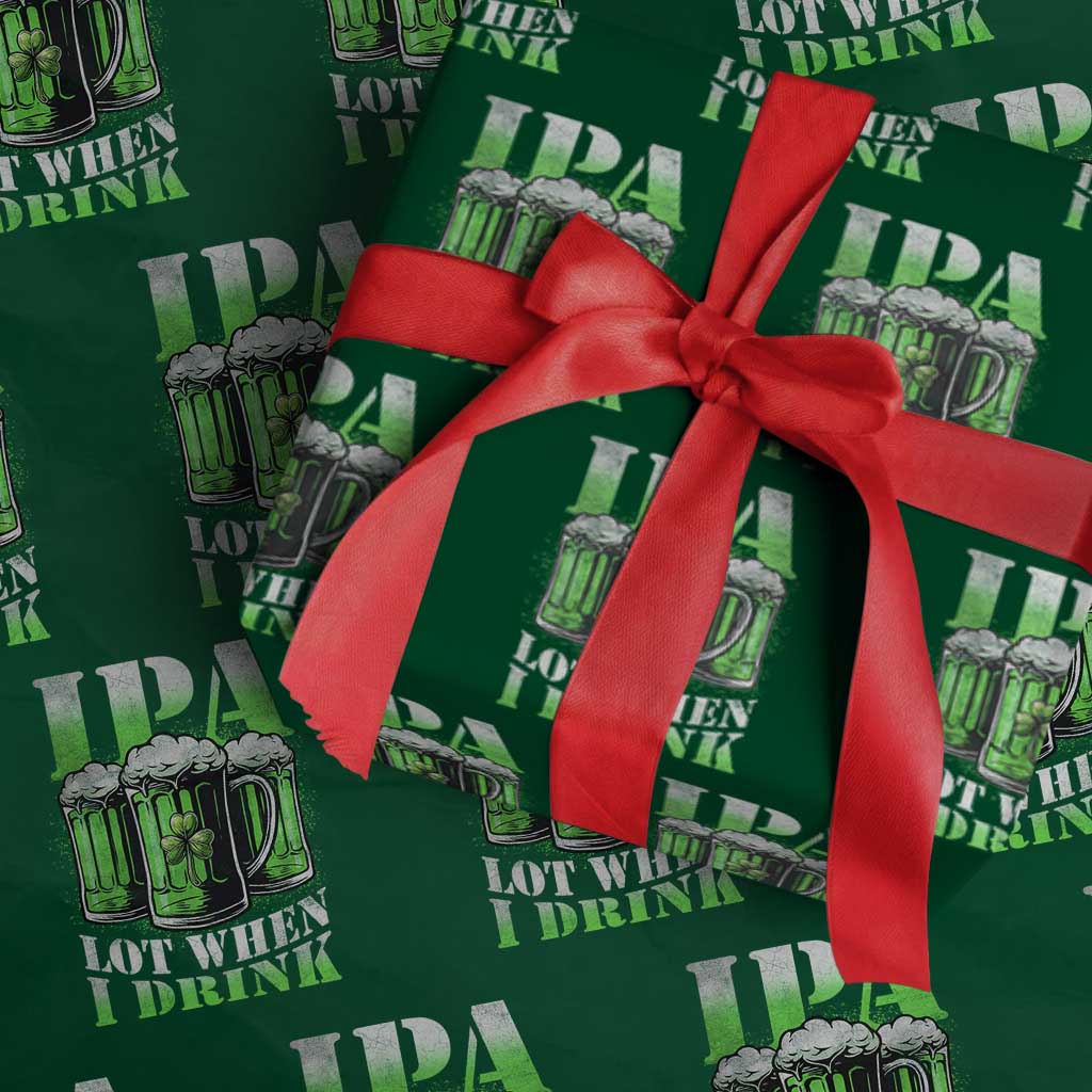 Funny St Patricks Day Beer Lover Wrapping Paper Roll IPA Lot When I Drink Irish Beer Drinking TS11 Green Print Your Wear