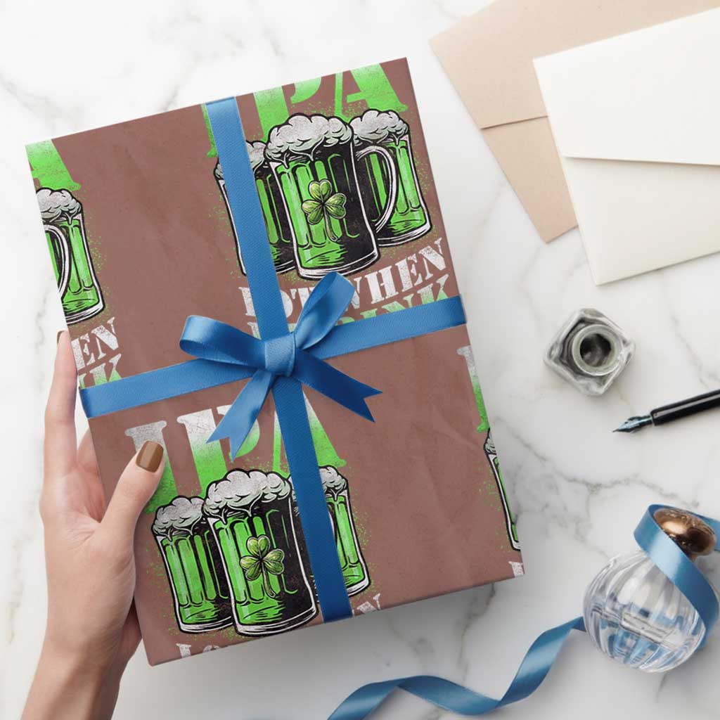 Funny St Patricks Day Beer Lover Wrapping Paper Roll IPA Lot When I Drink Irish Beer Drinking TS11 Mocha Print Your Wear