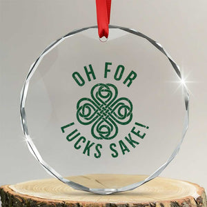 Funny St Patricks Day Crystal Glass Ornament Oh For Lucks Sake Irish Celtic Shamrock TS10 Transparent Glass 3'' Circle Print Your Wear