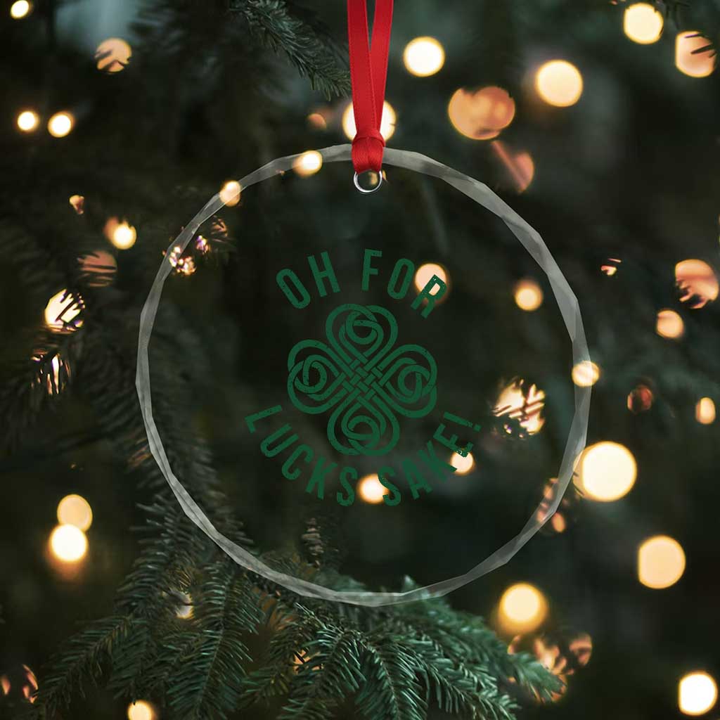 Funny St Patricks Day Crystal Glass Ornament Oh For Lucks Sake Irish Celtic Shamrock TS10 Print Your Wear