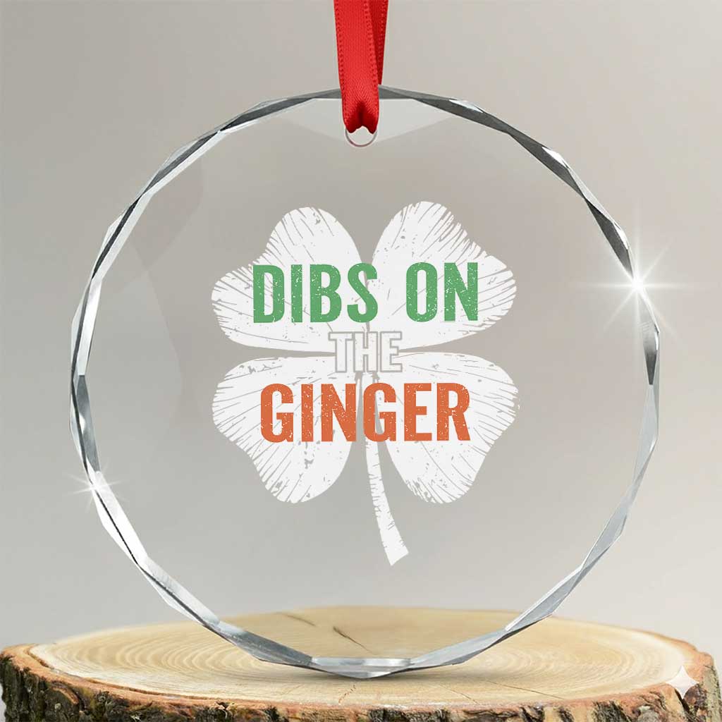 Funny St Patricks Day Dibs On The Ginger Crystal Glass Ornament Irish Redhead Shamrock TS11 Transparent Glass 3'' Circle Print Your Wear