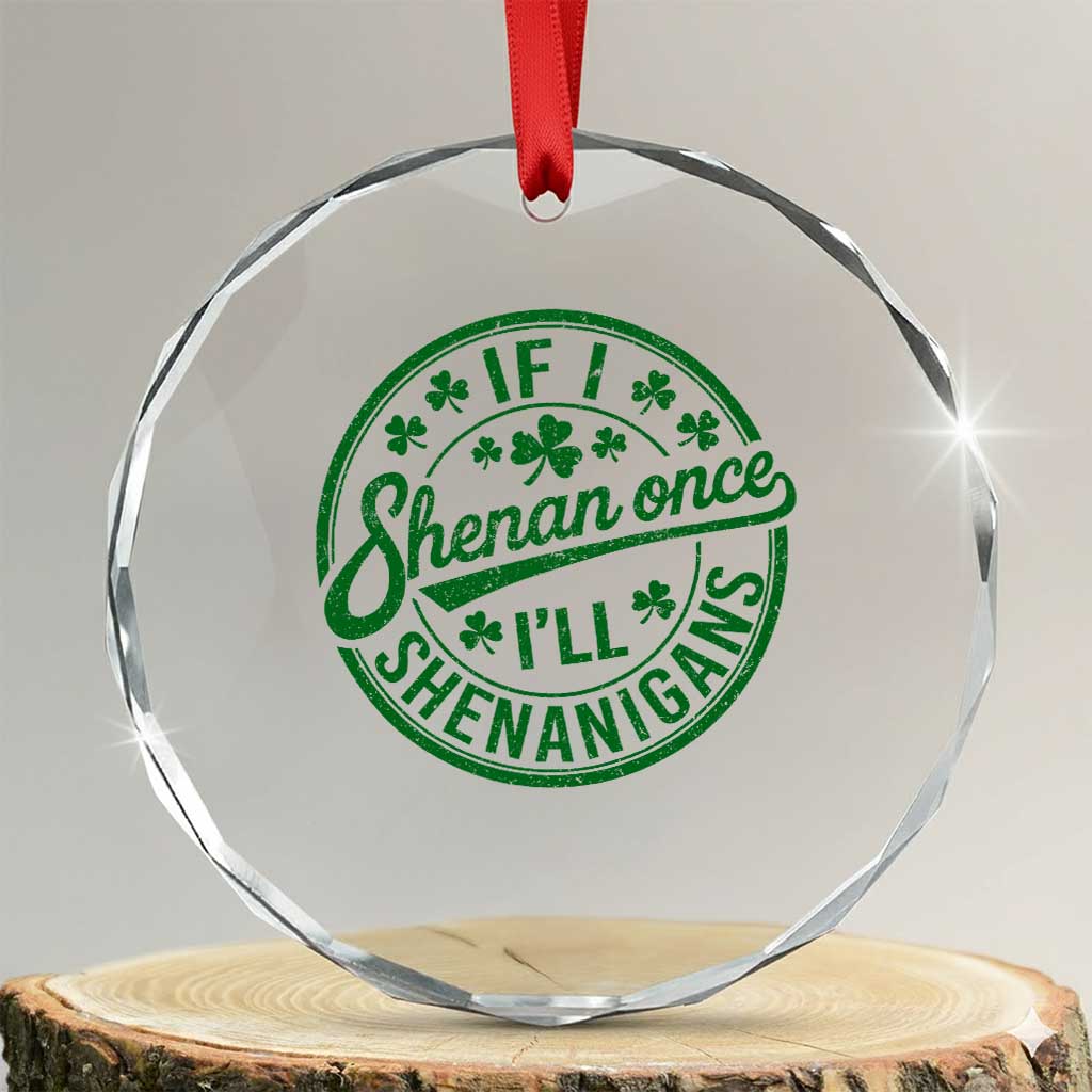 Funny St Patricks Day If I Shenan Once I Will Shenanigan Crystal Glass Ornament TS11 Transparent Glass 3'' Circle Print Your Wear