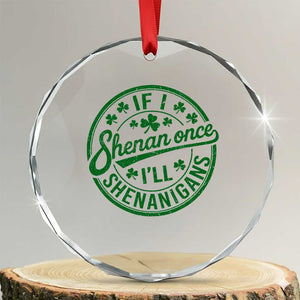 Funny St Patricks Day If I Shenan Once I Will Shenanigan Crystal Glass Ornament TS11 Transparent Glass 3'' Circle Print Your Wear