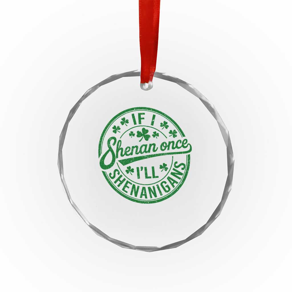 Funny St Patricks Day If I Shenan Once I Will Shenanigan Crystal Glass Ornament TS11 Print Your Wear
