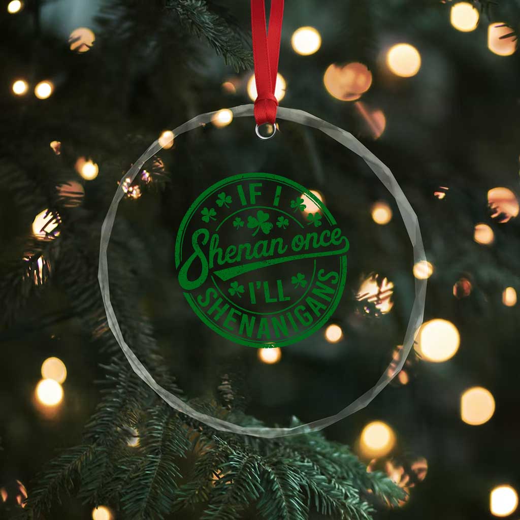 Funny St Patricks Day If I Shenan Once I Will Shenanigan Crystal Glass Ornament TS11 Print Your Wear