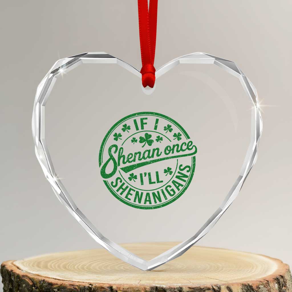 Funny St Patricks Day If I Shenan Once I Will Shenanigan Heart Crystal Glass Ornament TS11 Transparent Glass 3'' Heart Print Your Wear