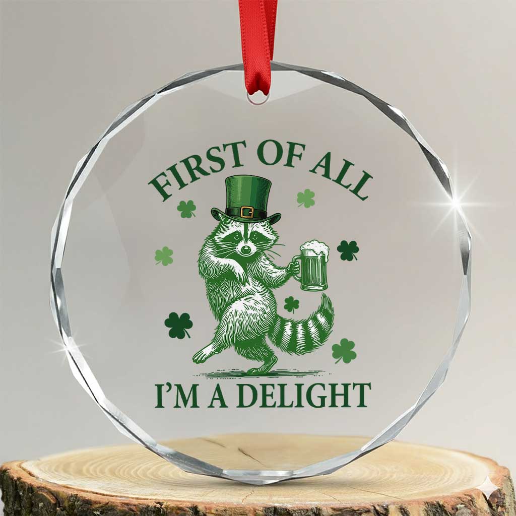 Funny St Patricks Day Raccoon Crystal Glass Ornament First Of All I Am A Delight Trash Panda Drinking Beer TS11 Transparent Glass 3'' Circle Print Your Wear
