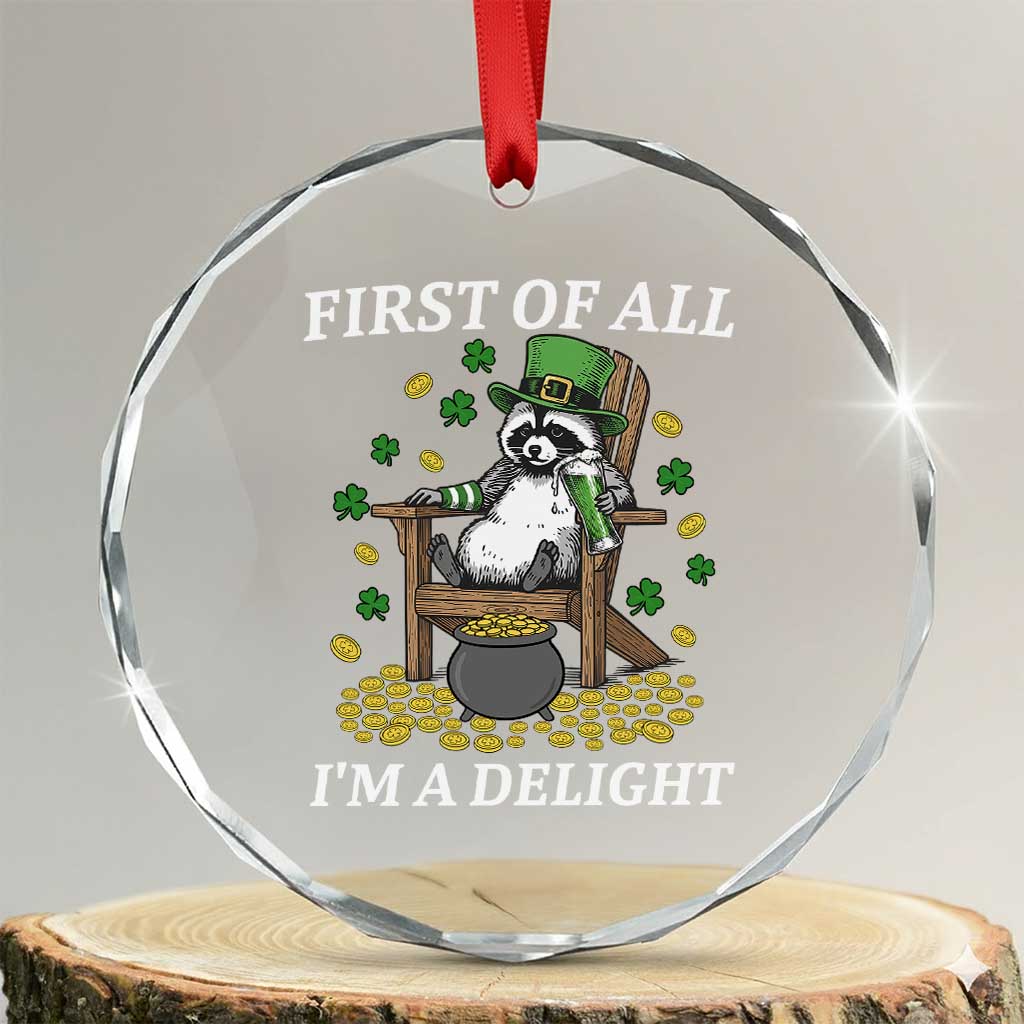 Funny St Patricks Day Raccoon Drinking Beer Crystal Glass Ornament First Of All I Am Delight TS14 Transparent Glass 3'' Circle Print Your Wear
