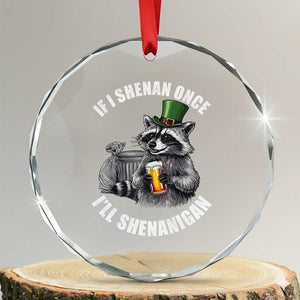 Funny St Patricks Day Raccoon If I Shenan Once I Will Shenanigan Crystal Glass Ornament TS11 Transparent Glass 3'' Circle Print Your Wear