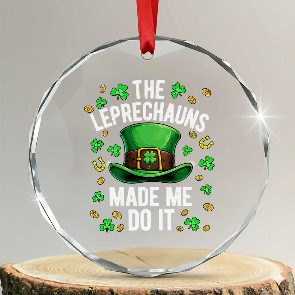 Funny St Patricks Day The Leprechauns Made Me Do It Crystal Glass Ornament TS11 Transparent Glass 3'' Circle Print Your Wear