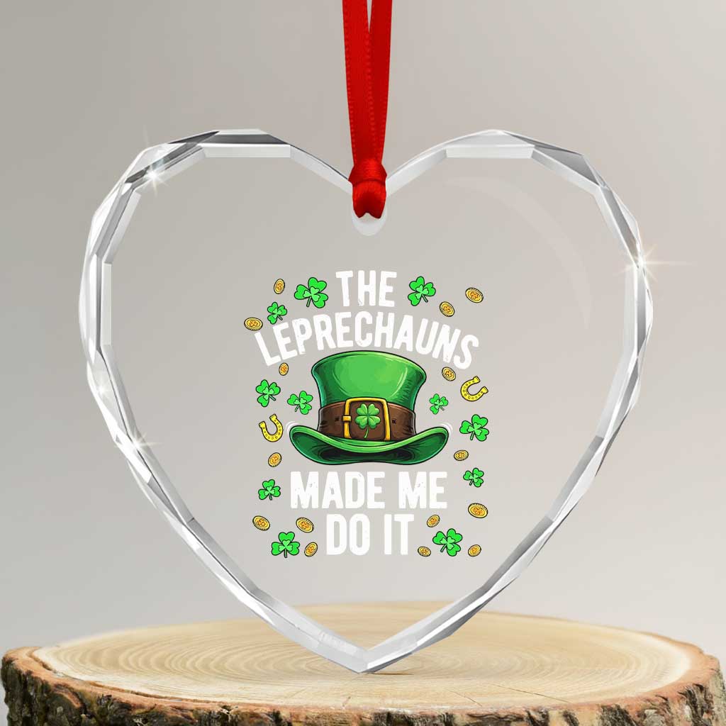 Funny St Patricks Day The Leprechauns Made Me Do It Heart Crystal Glass Ornament TS11 Transparent Glass 3'' Heart Print Your Wear