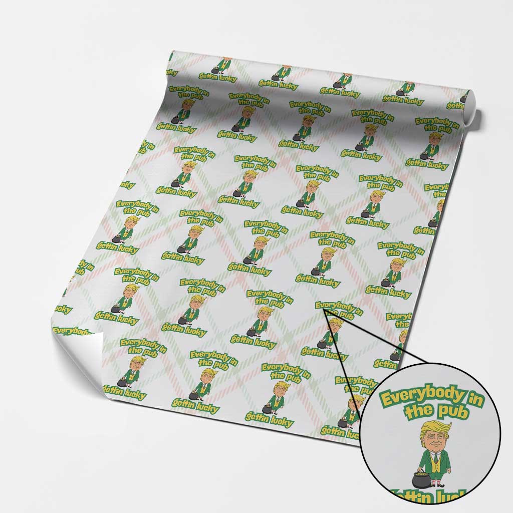Funny St Patrick's Day Trump Wrapping Paper Roll Everybody in Pub Gettin Lucky TS02 Christmas Plaid Print Your Wear