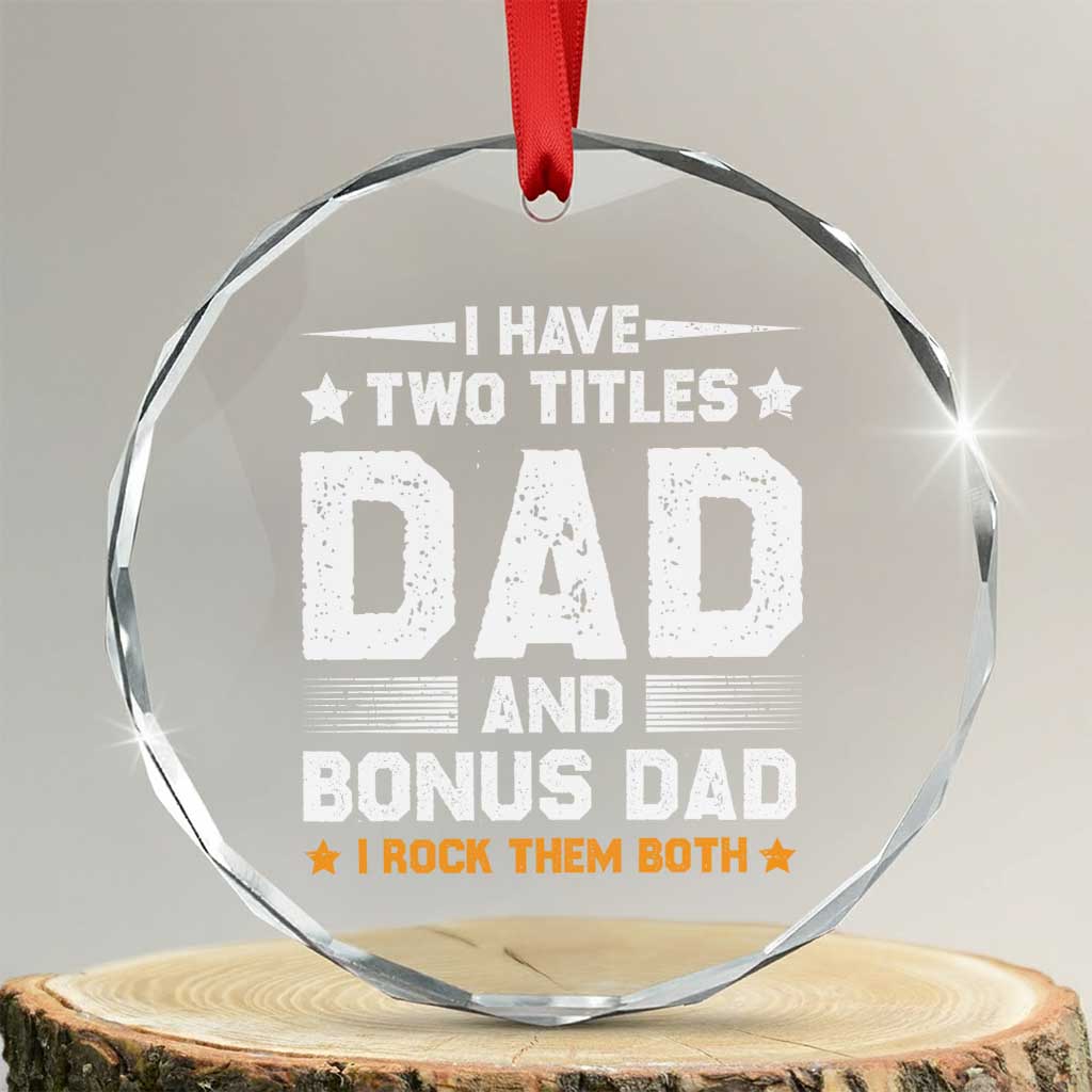 Funny Step Dad Crystal Glass Ornament I Have Two Titles Dad And Step-Dad TS10 Transparent Glass 3'' Circle Print Your Wear