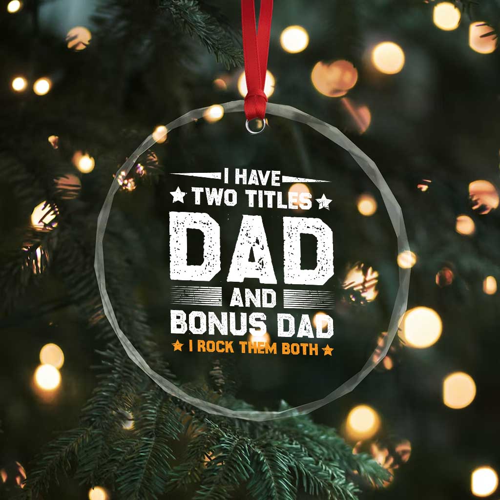 Funny Step Dad Crystal Glass Ornament I Have Two Titles Dad And Step-Dad TS10 Print Your Wear
