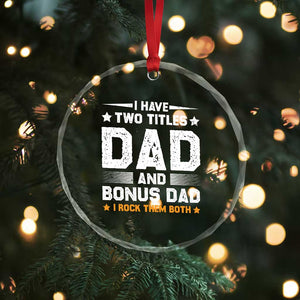 Funny Step Dad Crystal Glass Ornament I Have Two Titles Dad And Step-Dad TS10 Print Your Wear