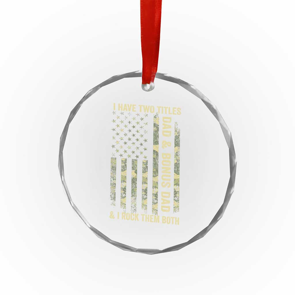 Funny Stepdad Crystal Glass Ornament I Have Two Titles Dad And Bonus Dad Camo American Flag TS10 Print Your Wear