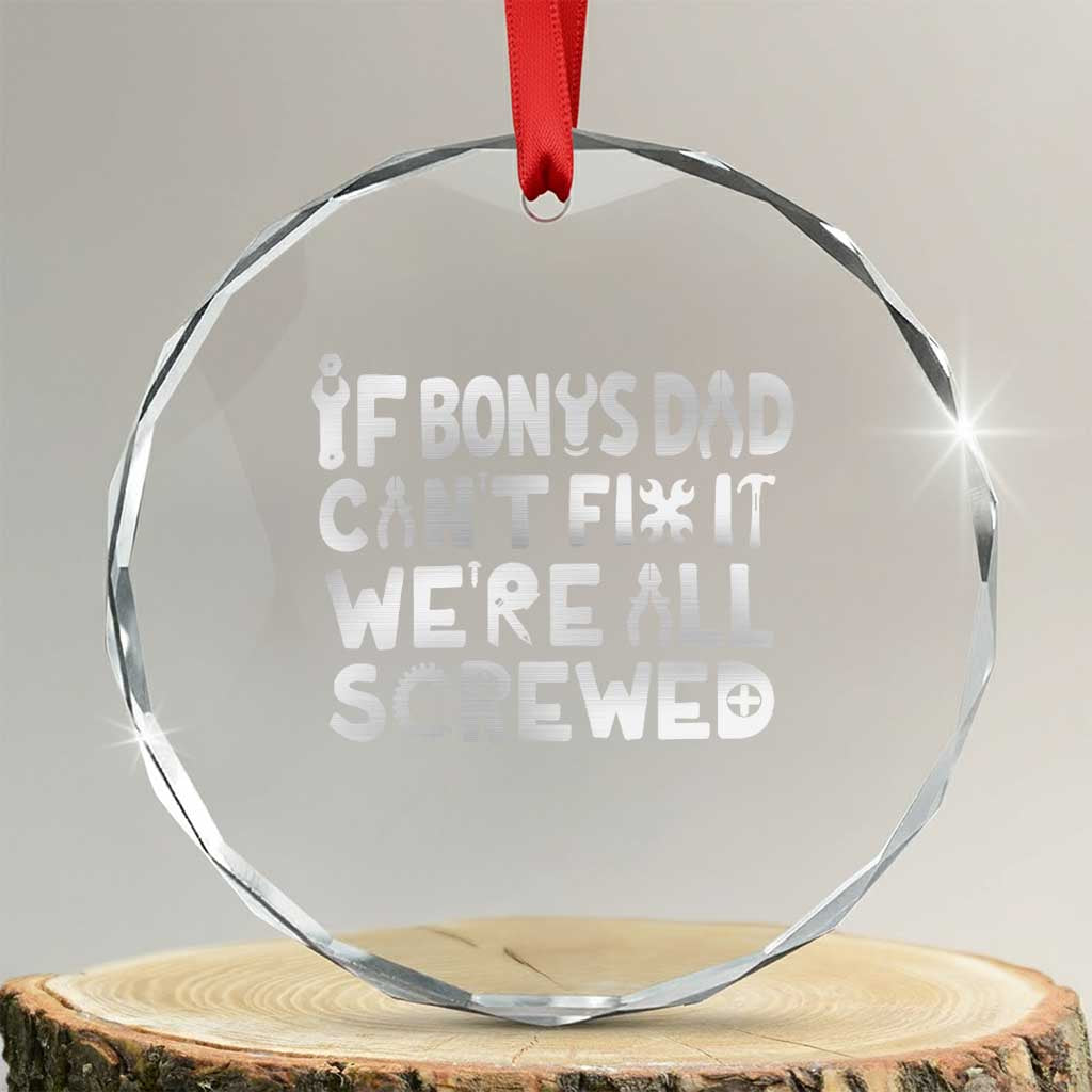 Funny Stepdad Gifts Crystal Glass Ornament If Bonus Dad Cant Fix It Stepfather Fathers Day TS10 Transparent Glass 3'' Circle Print Your Wear