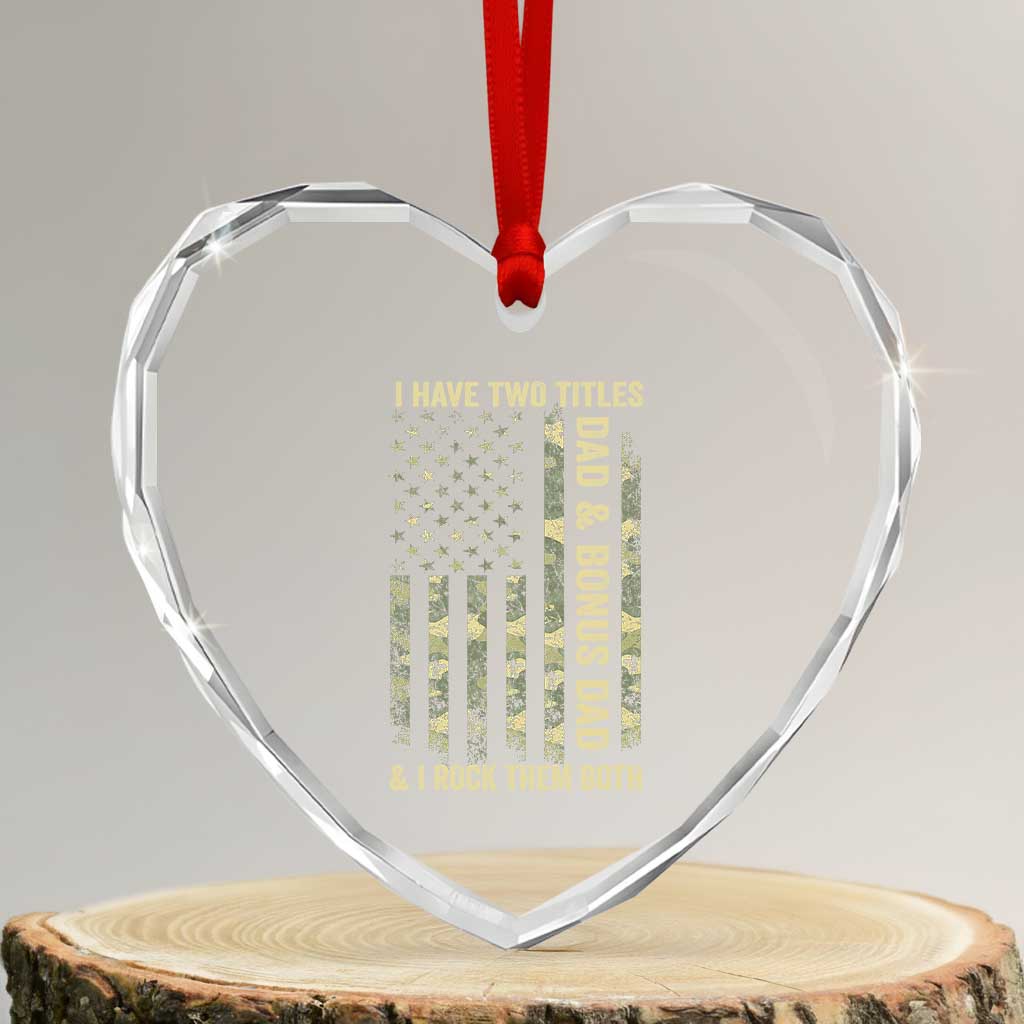 Funny Stepdad Heart Crystal Glass Ornament I Have Two Titles Dad And Bonus Dad Camo American Flag