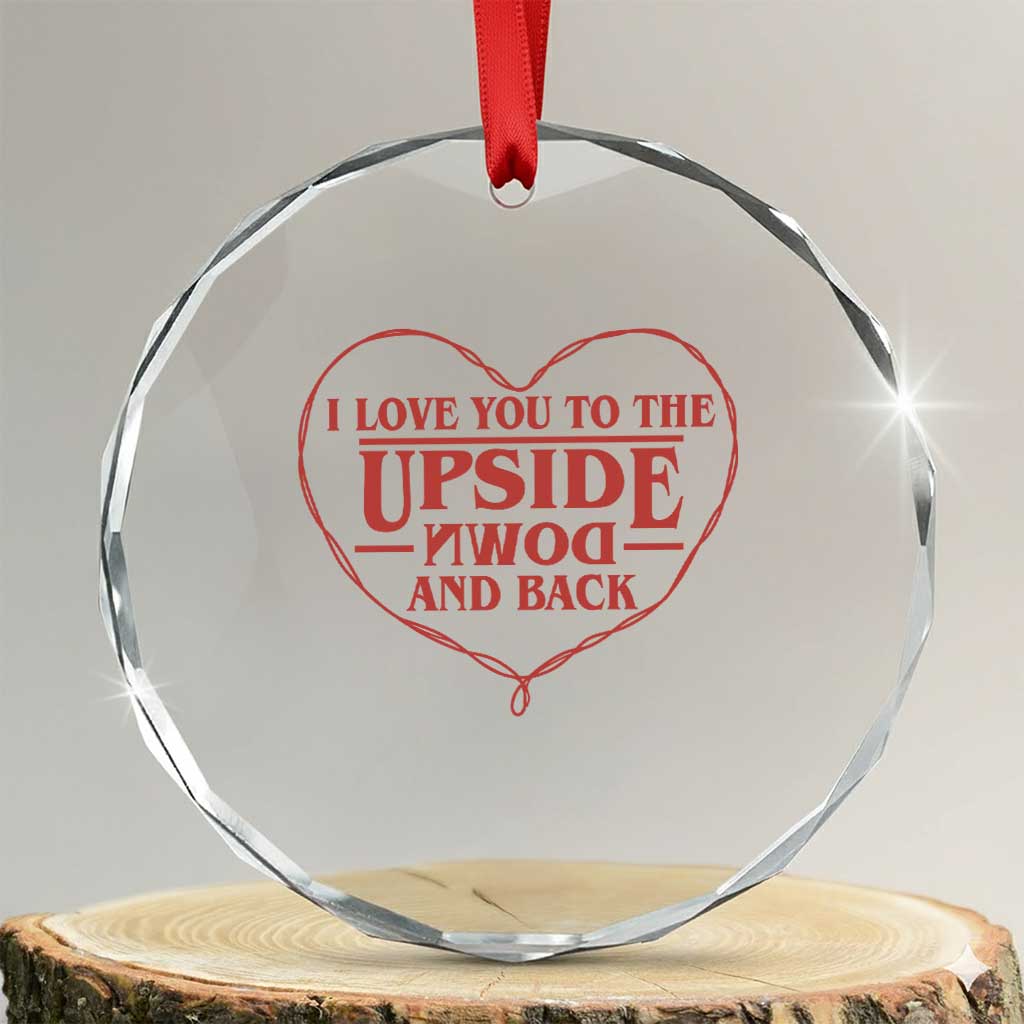 Funny Stranger Valentines Day Crystal Glass Ornament I Love You To The Upside Down And Back TS11 Transparent Glass 3'' Circle Print Your Wear