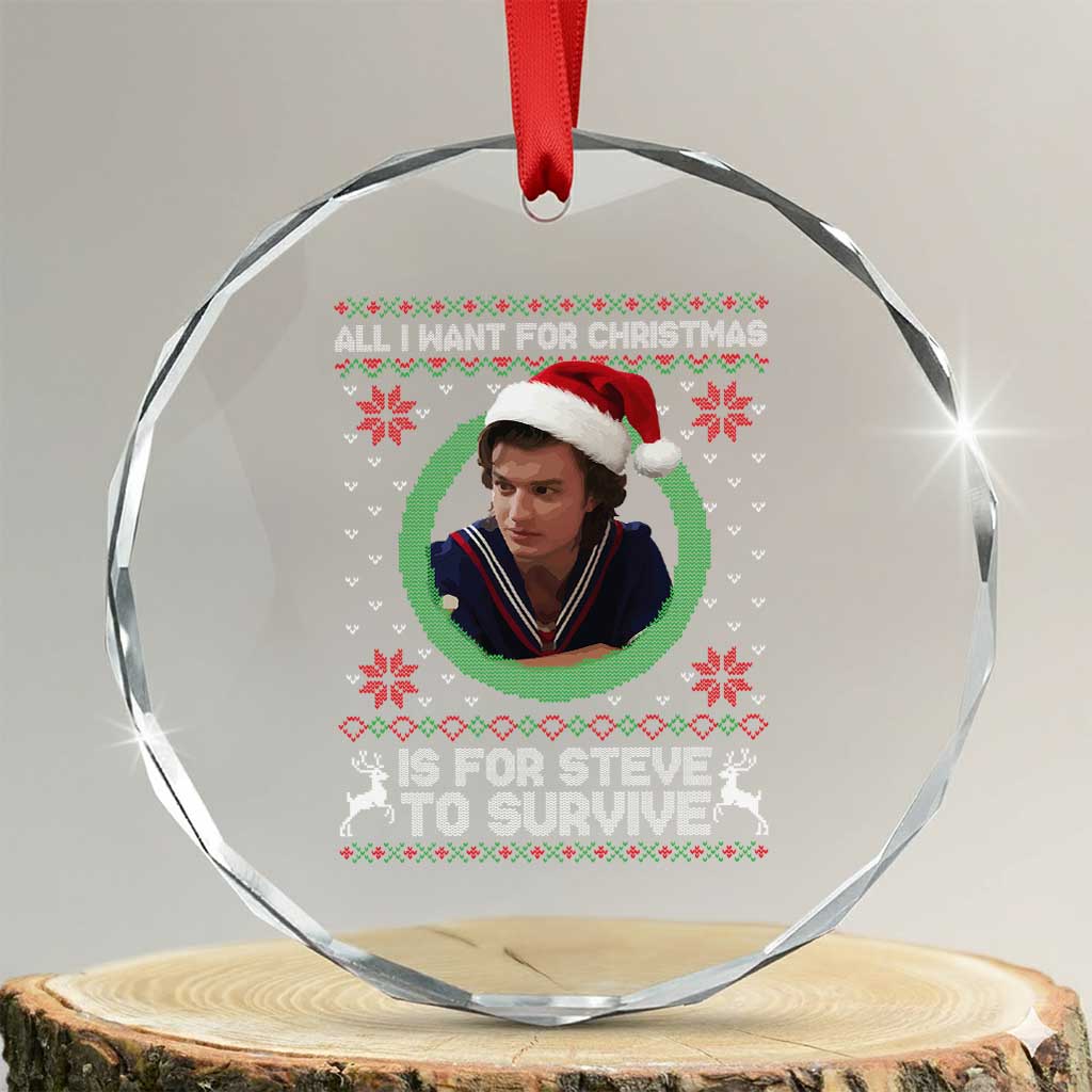 Funny Stranger Xmas Survival Wishes Crystal Glass Ornament All I Want for Christmas is Steve to Survive Fan Gift TS02 Transparent Glass 3'' Circle Print Your Wear