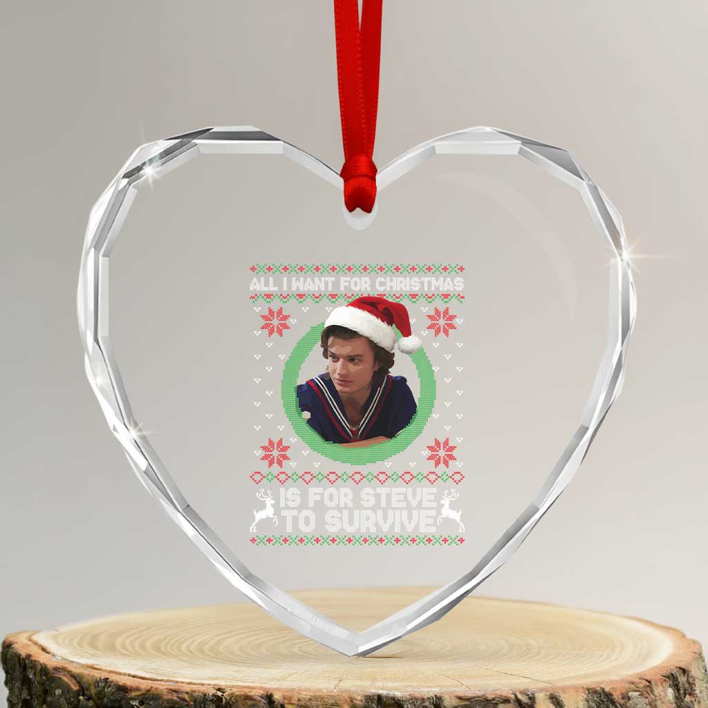 Funny Stranger Xmas Survival Wishes Heart Crystal Glass Ornament All I Want for Christmas is Steve to Survive Fan Gift TS02 Transparent Glass 3'' Heart Print Your Wear