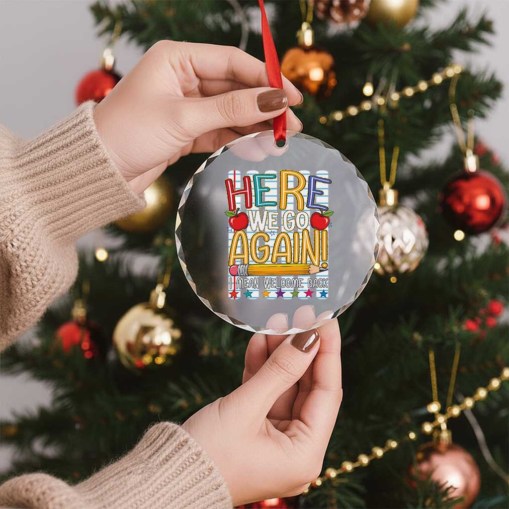 Funny Striped Teacher Back To School Crystal Glass Ornament Here We Go Again Welcome Back