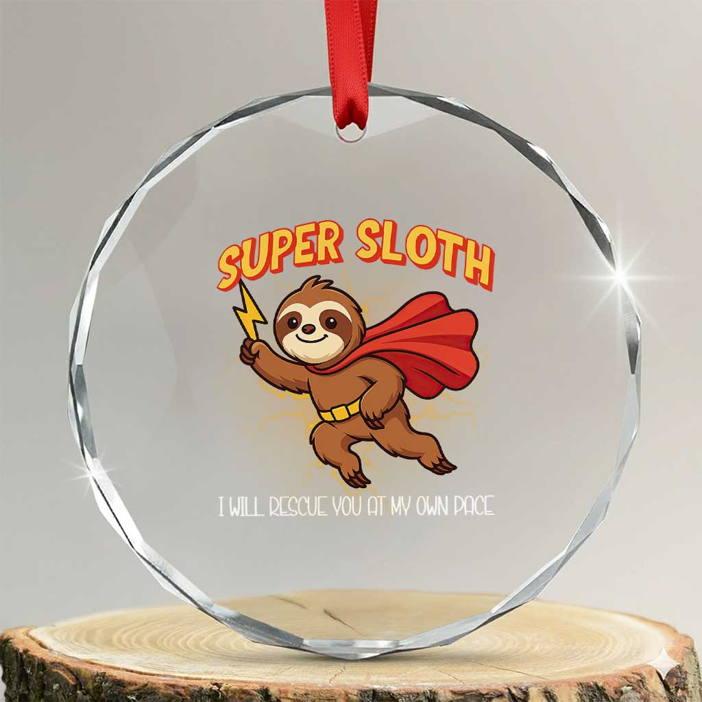 Funny Super Sloth I Will Rescue You At My Own Pace Gift Crystal Glass Ornament TS12 Transparent Glass 3'' Circle Print Your Wear