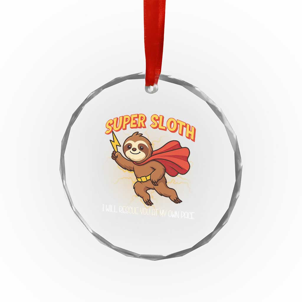 Funny Super Sloth I Will Rescue You At My Own Pace Gift Crystal Glass Ornament TS12 Print Your Wear