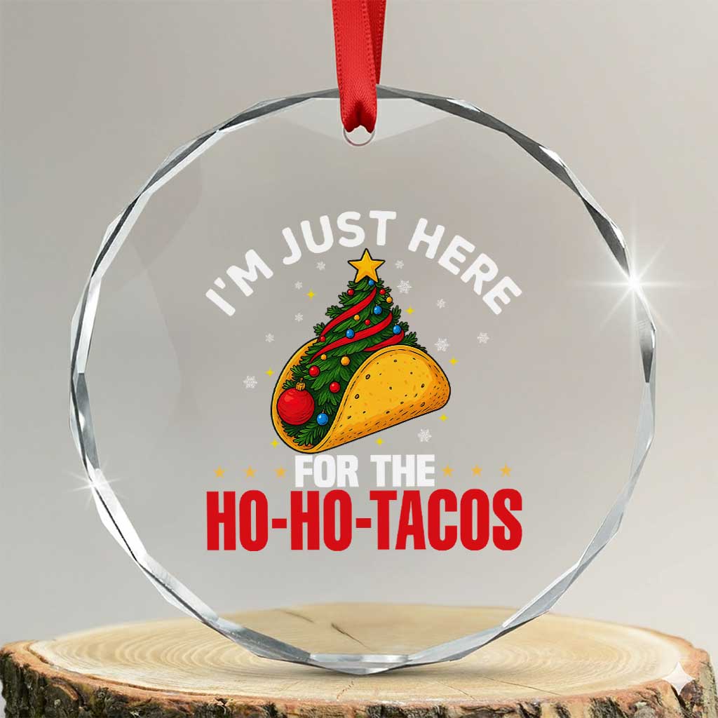 Funny Taco Christmas Crystal Glass Ornament I Am Just Here For The Ho Ho Tacos TS14 Transparent Glass 3'' Circle Print Your Wear